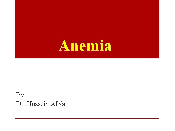 Anemia By Dr. Hussein Al. Naji 