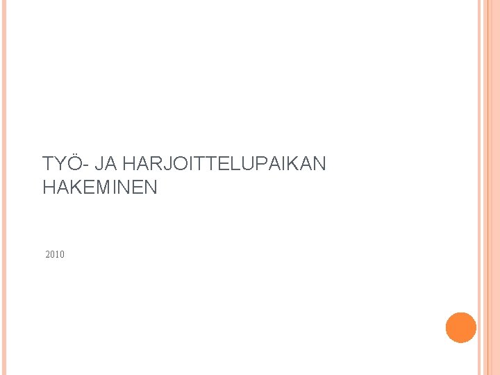TYÖ- JA HARJOITTELUPAIKAN HAKEMINEN 2010 