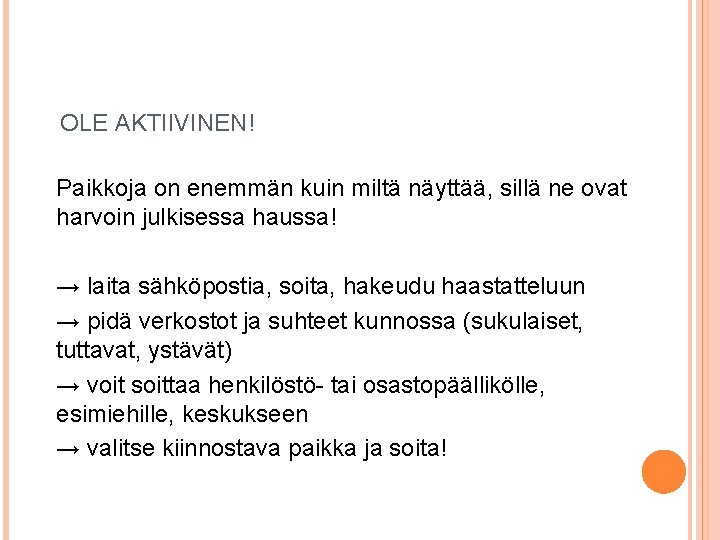 OLE AKTIIVINEN! Paikkoja on enemmän kuin miltä näyttää, sillä ne ovat harvoin julkisessa haussa!