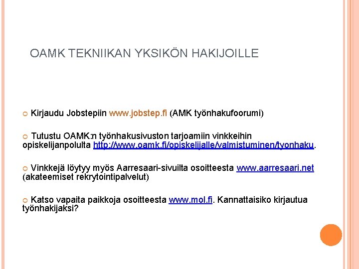 OAMK TEKNIIKAN YKSIKÖN HAKIJOILLE Kirjaudu Jobstepiin www. jobstep. fi (AMK työnhakufoorumi) Tutustu OAMK: n