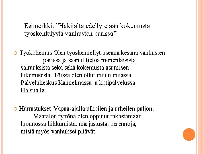 Esimerkki: ”Hakijalta edellytetään kokemusta työskentelystä vanhusten parissa” Työkokemus Olen työskennellyt useana kesänä vanhusten parissa