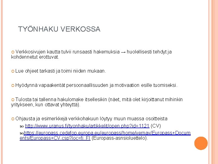 TYÖNHAKU VERKOSSA Verkkosivujen kautta tulvii runsaasti hakemuksia → huolellisesti tehdyt ja kohdennetut erottuvat. Lue