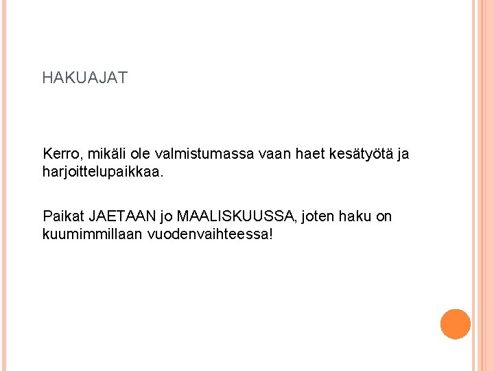 HAKUAJAT Kerro, mikäli ole valmistumassa vaan haet kesätyötä ja harjoittelupaikkaa. Paikat JAETAAN jo MAALISKUUSSA,
