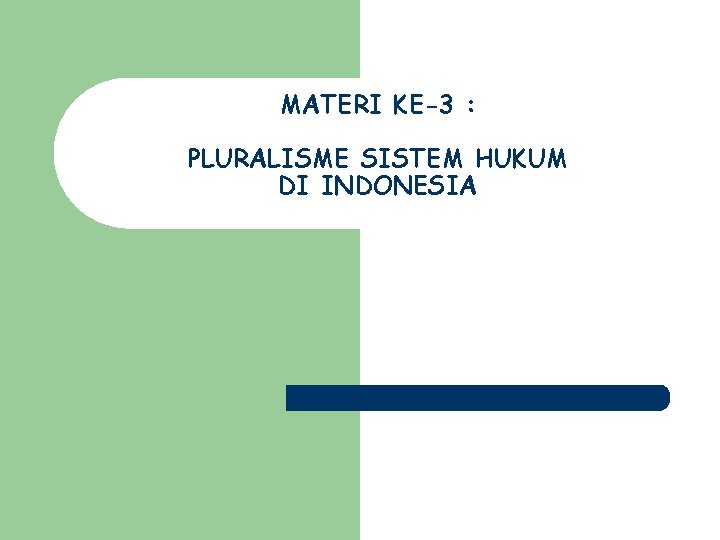 MATERI KE-3 : PLURALISME SISTEM HUKUM DI INDONESIA 