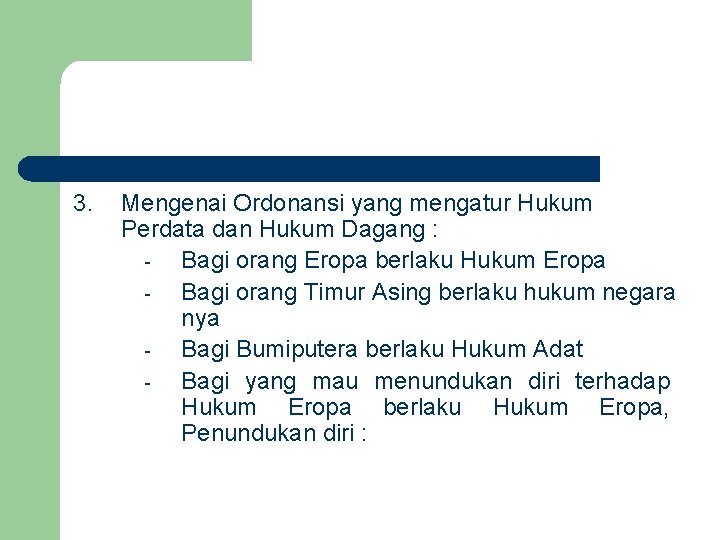 3. Mengenai Ordonansi yang mengatur Hukum Perdata dan Hukum Dagang : Bagi orang Eropa