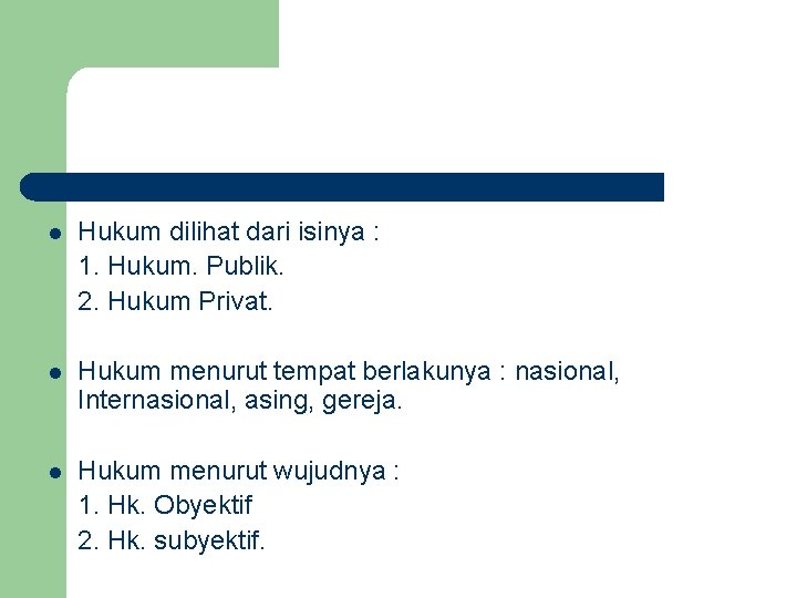 l Hukum dilihat dari isinya : 1. Hukum. Publik. 2. Hukum Privat. l Hukum