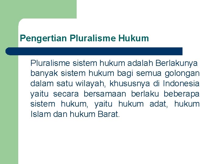 Pengertian Pluralisme Hukum Pluralisme sistem hukum adalah Berlakunya banyak sistem hukum bagi semua golongan