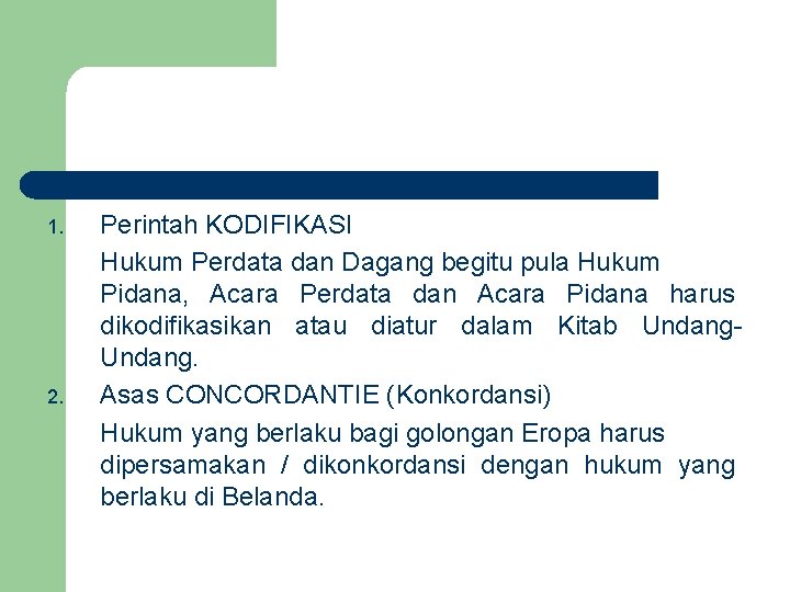 1. 2. Perintah KODIFIKASI Hukum Perdata dan Dagang begitu pula Hukum Pidana, Acara Perdata