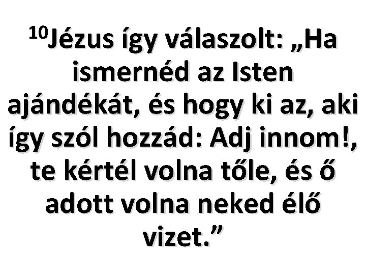 10 Jézus így válaszolt: „Ha ismernéd az Isten ajándékát, és hogy ki az, aki