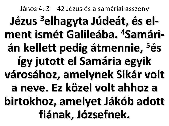 János 4: 3 – 42 Jézus és a samáriai asszony 3 Jézus elhagyta Júdeát,