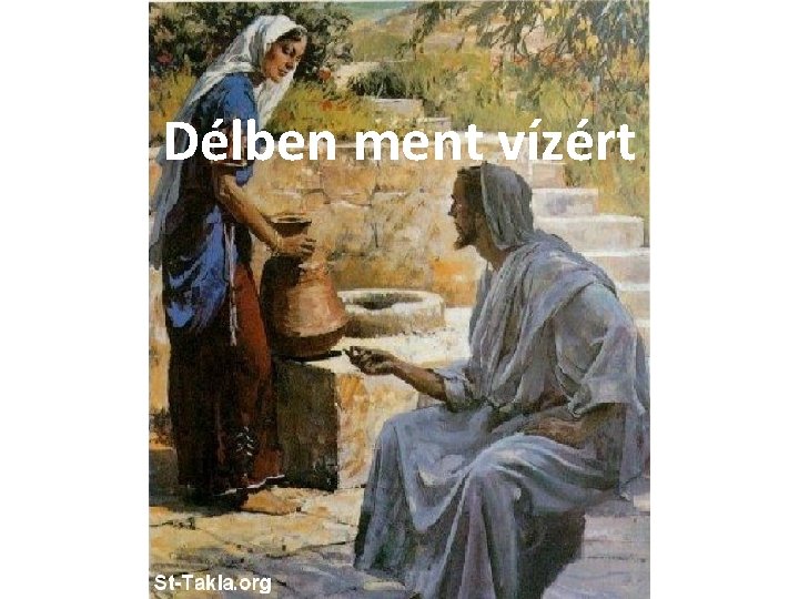 Délben ment vízért 