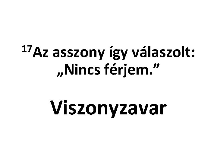 17 Az asszony így válaszolt: „Nincs férjem. ” Viszonyzavar 