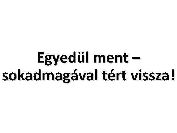 Egyedül ment – sokadmagával tért vissza! 