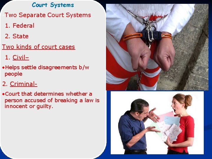 Court Systems -Two Separate Court Systems 1. Federal 2. State Two kinds of court