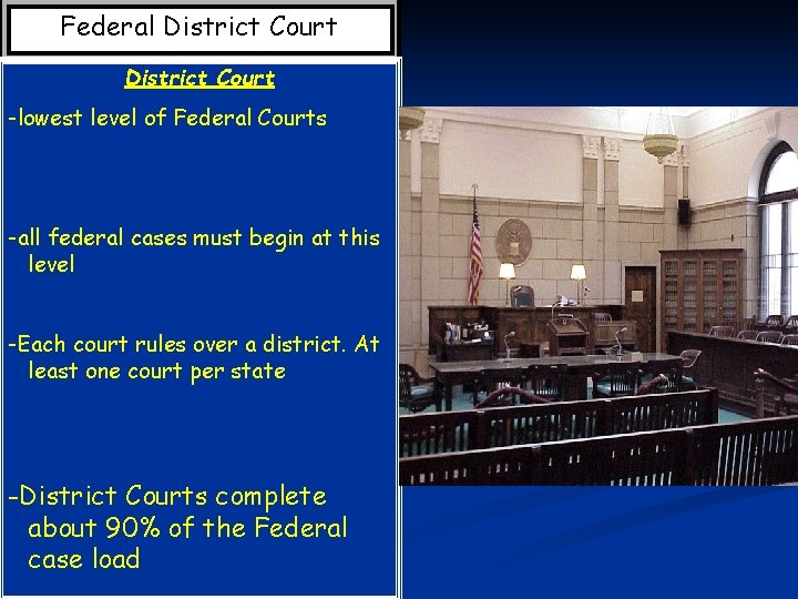 Federal District Court -lowest level of Federal Courts -all federal cases must begin at
