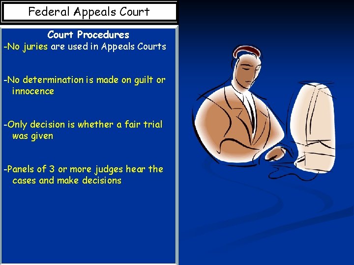 Federal Appeals Court Procedures -No juries are used in Appeals Courts -No determination is