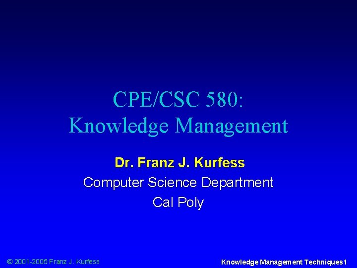 CPE/CSC 580: Knowledge Management Dr. Franz J. Kurfess Computer Science Department Cal Poly ©