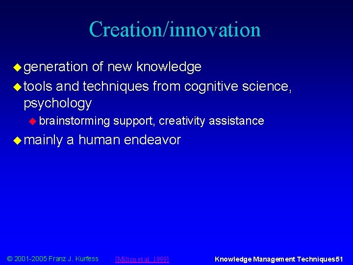 Creation/innovation u generation of new knowledge u tools and techniques from cognitive science, psychology