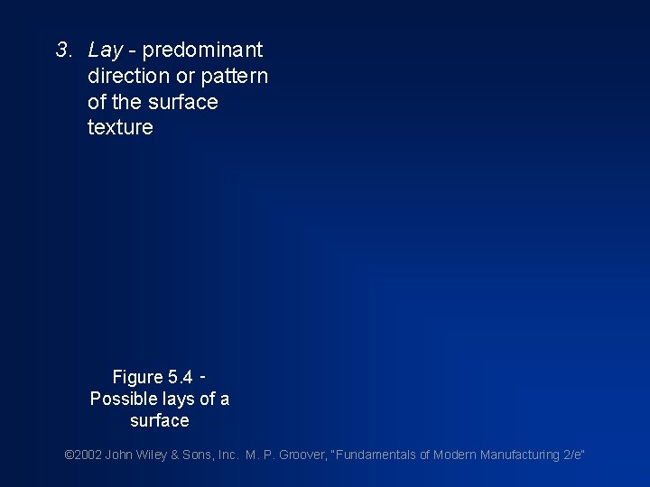 3. Lay - predominant direction or pattern of the surface texture Figure 5. 4 3. Lay - predominant direction or pattern of the surface texture Figure 5. 4