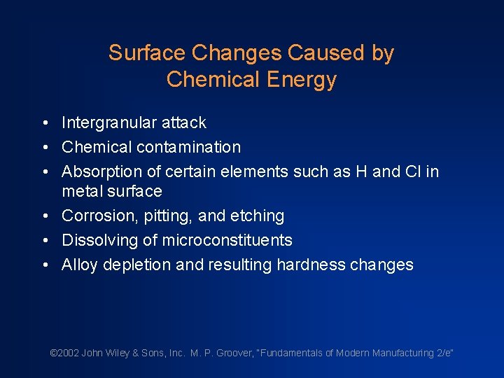 Surface Changes Caused by Chemical Energy • Intergranular attack • Chemical contamination • Absorption Surface Changes Caused by Chemical Energy • Intergranular attack • Chemical contamination • Absorption