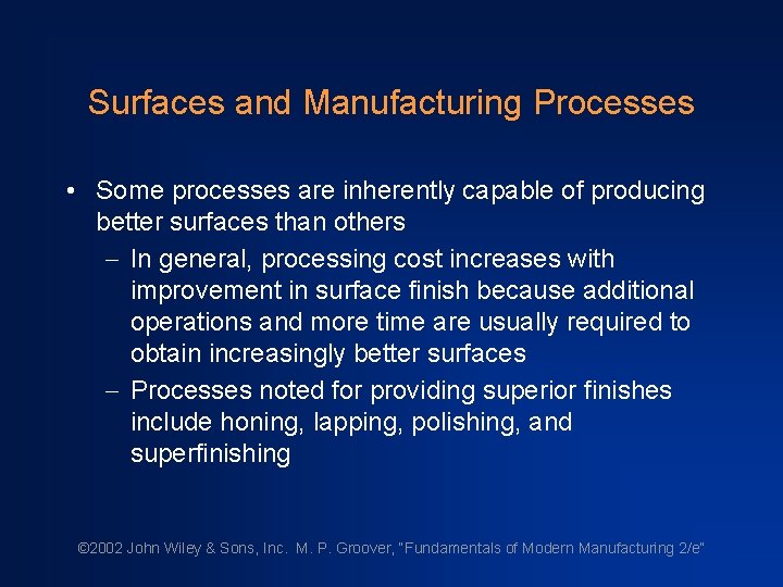 Surfaces and Manufacturing Processes • Some processes are inherently capable of producing better surfaces Surfaces and Manufacturing Processes • Some processes are inherently capable of producing better surfaces