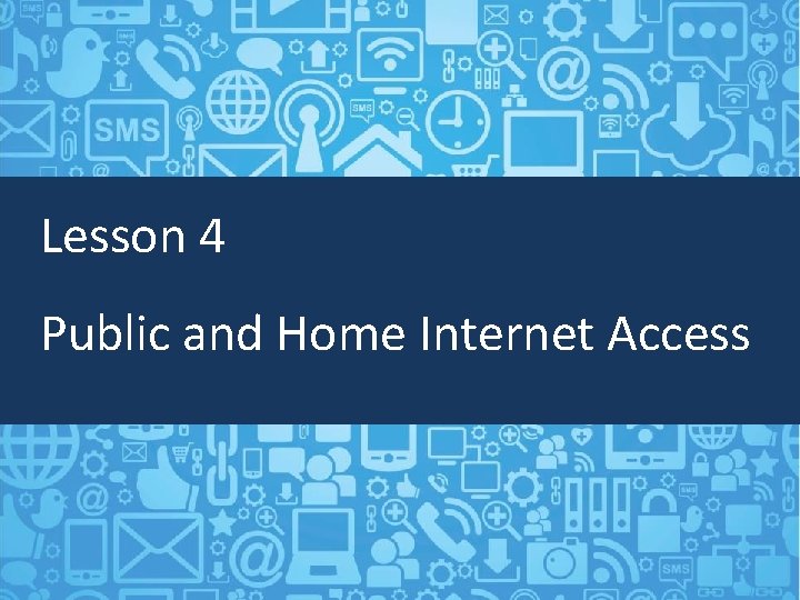 Lesson 4 Public and Home Internet Access 