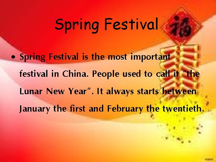 Spring Festival • Spring Festival is the most important festival in China. People used