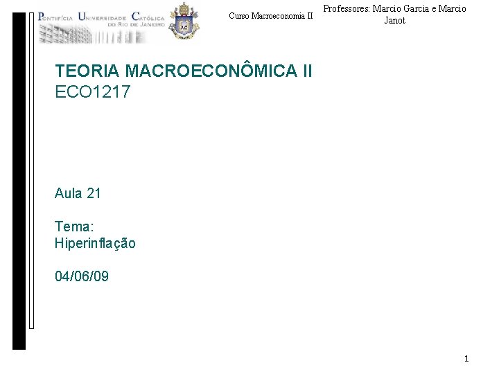 Curso Macroeconomia II Professores: Marcio Garcia e Marcio Janot TEORIA MACROECONÔMICA II ECO 1217