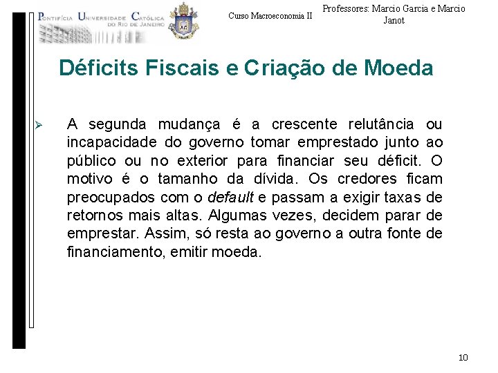 Curso Macroeconomia II Professores: Marcio Garcia e Marcio Janot Déficits Fiscais e Criação de