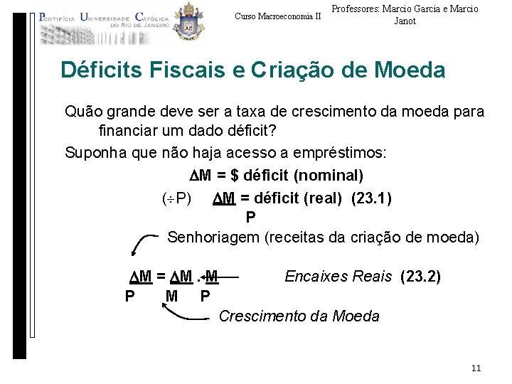 Curso Macroeconomia II Professores: Marcio Garcia e Marcio Janot Déficits Fiscais e Criação de