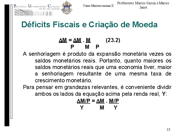 Curso Macroeconomia II Professores: Marcio Garcia e Marcio Janot Déficits Fiscais e Criação de