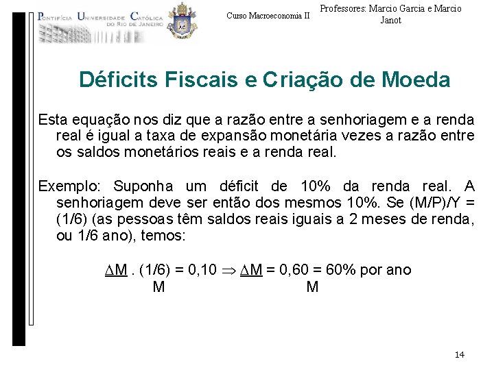 Curso Macroeconomia II Professores: Marcio Garcia e Marcio Janot Déficits Fiscais e Criação de