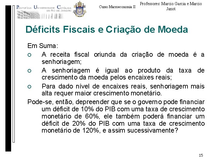 Curso Macroeconomia II Professores: Marcio Garcia e Marcio Janot Déficits Fiscais e Criação de