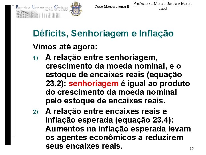 Curso Macroeconomia II Professores: Marcio Garcia e Marcio Janot Déficits, Senhoriagem e Inflação Vimos