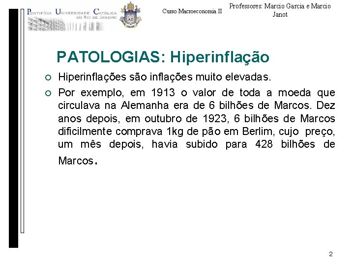 Curso Macroeconomia II Professores: Marcio Garcia e Marcio Janot PATOLOGIAS: Hiperinflação ¡ ¡ Hiperinflações