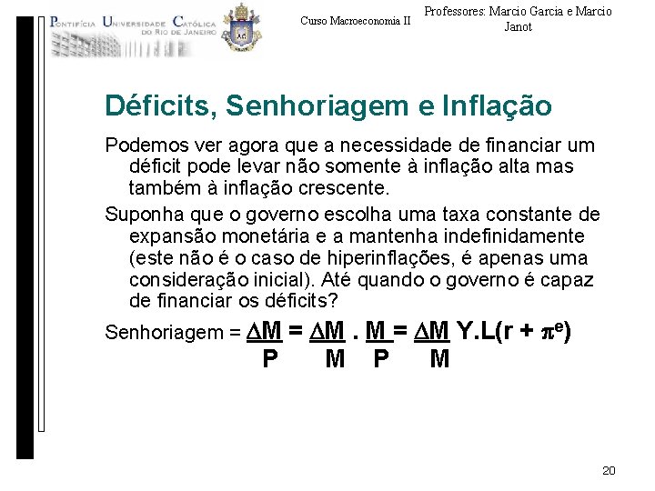 Curso Macroeconomia II Professores: Marcio Garcia e Marcio Janot Déficits, Senhoriagem e Inflação Podemos
