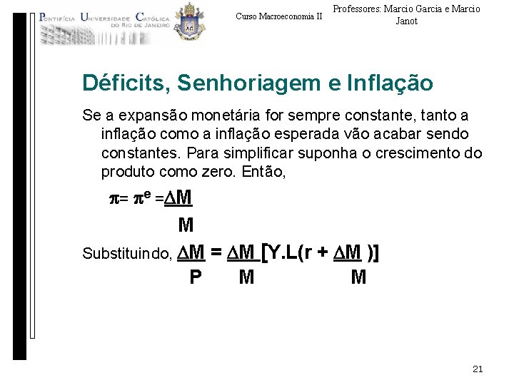 Curso Macroeconomia II Professores: Marcio Garcia e Marcio Janot Déficits, Senhoriagem e Inflação Se