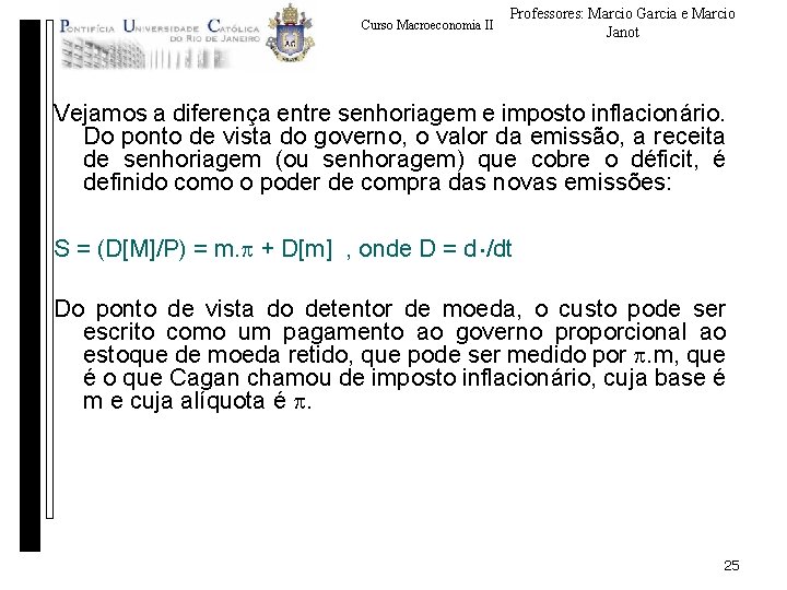 Curso Macroeconomia II Professores: Marcio Garcia e Marcio Janot Vejamos a diferença entre senhoriagem