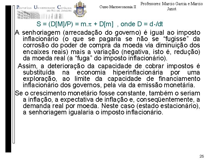 Curso Macroeconomia II Professores: Marcio Garcia e Marcio Janot S = (D[M]/P) = m.