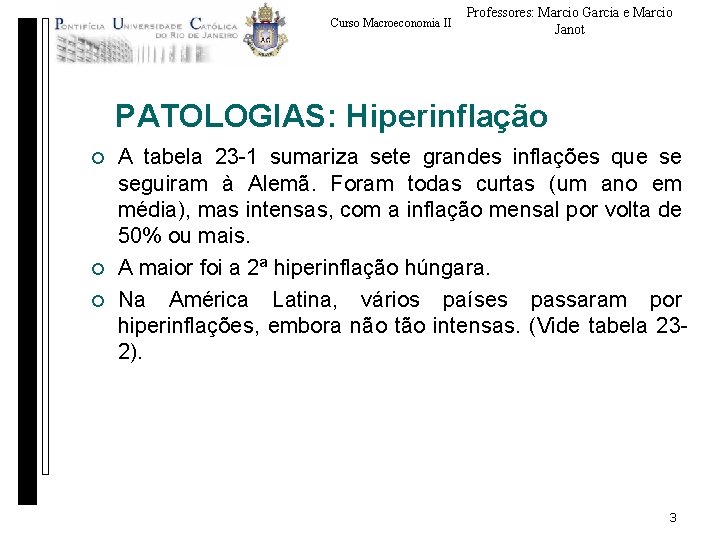 Curso Macroeconomia II Professores: Marcio Garcia e Marcio Janot PATOLOGIAS: Hiperinflação ¡ ¡ ¡