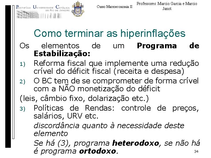Curso Macroeconomia II Professores: Marcio Garcia e Marcio Janot Como terminar as hiperinflações Os
