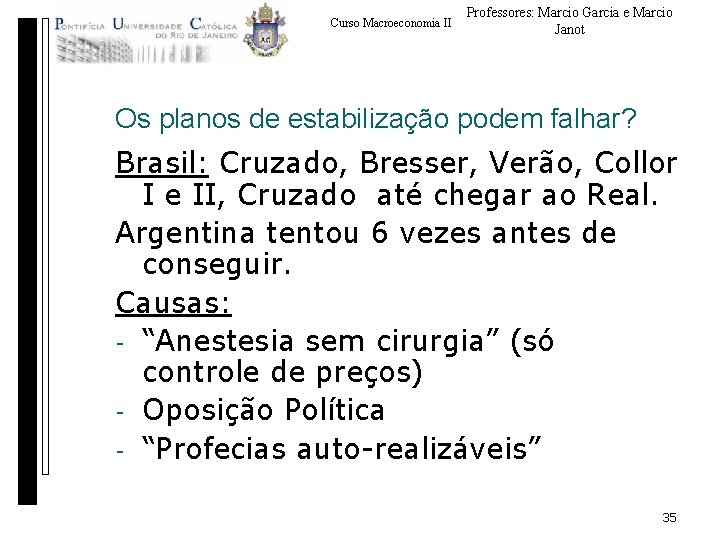 Curso Macroeconomia II Professores: Marcio Garcia e Marcio Janot Os planos de estabilização podem