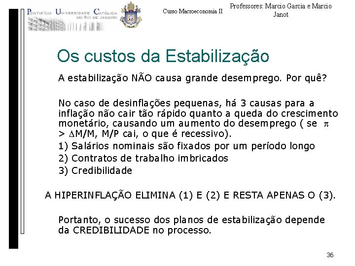 Curso Macroeconomia II Professores: Marcio Garcia e Marcio Janot Os custos da Estabilização A