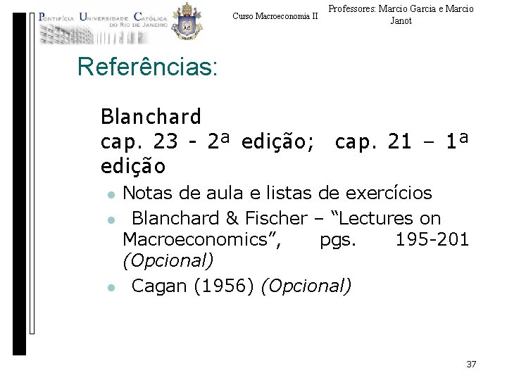 Curso Macroeconomia II Professores: Marcio Garcia e Marcio Janot Referências: Blanchard cap. 23 -