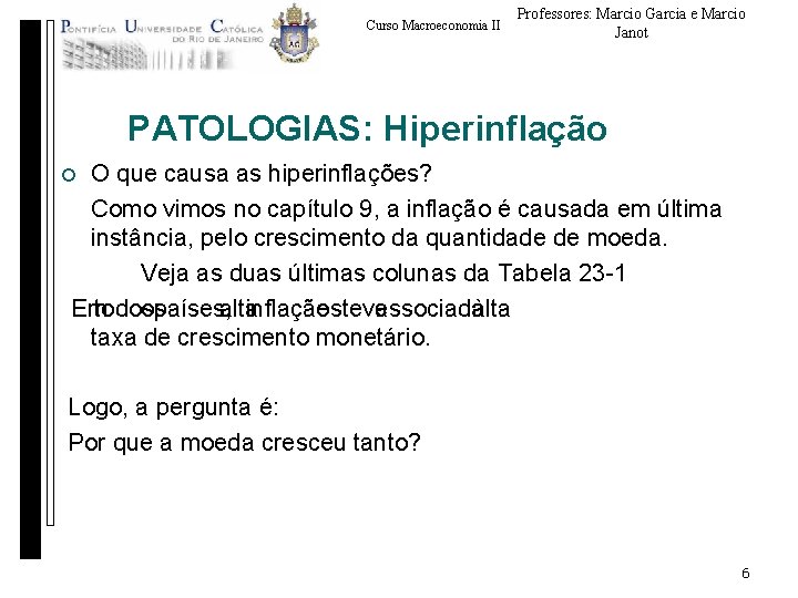 Curso Macroeconomia II Professores: Marcio Garcia e Marcio Janot PATOLOGIAS: Hiperinflação O que causa