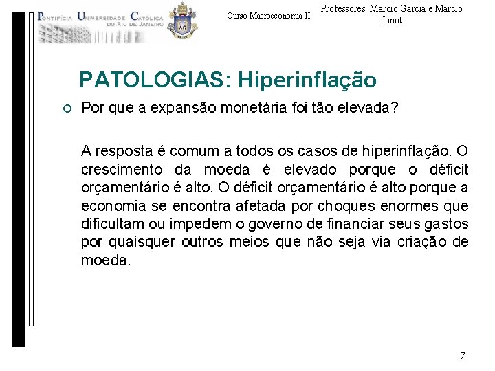 Curso Macroeconomia II Professores: Marcio Garcia e Marcio Janot PATOLOGIAS: Hiperinflação ¡ Por que