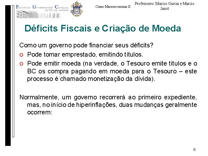 Curso Macroeconomia II Professores: Marcio Garcia e Marcio Janot Déficits Fiscais e Criação de