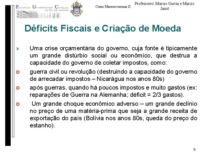 Curso Macroeconomia II Professores: Marcio Garcia e Marcio Janot Déficits Fiscais e Criação de