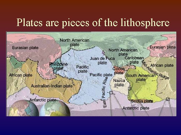 Plates are pieces of the lithosphere 