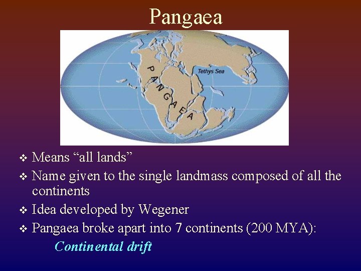 Pangaea Means “all lands” v Name given to the single landmass composed of all